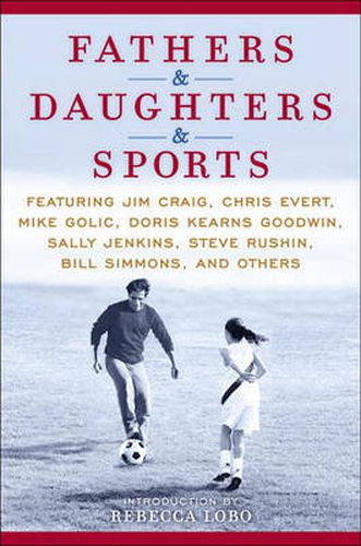 Cover image for Fathers & Daughters & Sports: Featuring Jim Craig, Chris Evert, Mike Golic, Doris Kearns Goodwin, Sally Jenkins, Steve Rushin, Bill Simmons, and Others