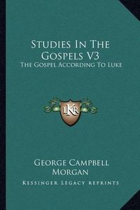 Cover image for Studies in the Gospels V3: The Gospel According to Luke