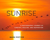 Cover image for Sunrise: A Photographic Journey of Comfort, Healing, and Inspiration