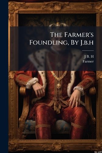 Cover image for The Farmer's Foundling, By J.b.h