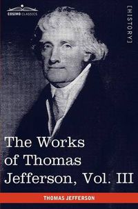 Cover image for The Works of Thomas Jefferson, Vol. III (in 12 Volumes): Notes on Virginia I, Correspondence 1780 - 1782
