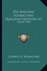 Cover image for Die Mischna Aufbau Und Quellenscheidung V1: Seraim (1906)