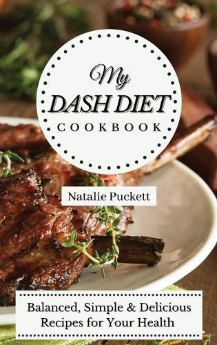 Cover image for My Dash Diet Cookbook: Balanced, Simple and delicious Recipes for Your Health