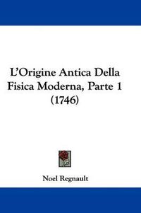 Cover image for L'Origine Antica Della Fisica Moderna, Parte 1 (1746)