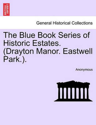 Cover image for The Blue Book Series of Historic Estates. (Drayton Manor. Eastwell Park.).