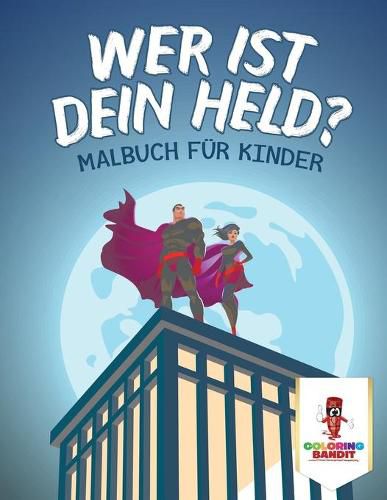 Wer ist dein Held?: Malbuch fur Kinder