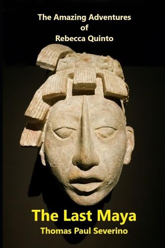 Cover image for The Last Maya: The Amazing Adventures of Rebecca Quinto