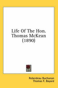 Cover image for Life of the Hon. Thomas McKean (1890)