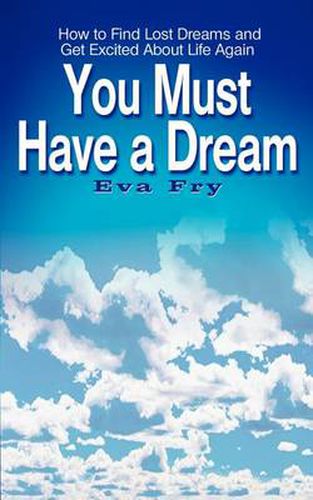 Cover image for You Must Have a Dream: How to Find Lost Dreams and Get Excited About Life Again