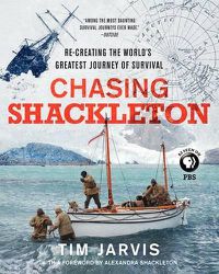 Cover image for Chasing Shackleton: Re-Creating the World's Greatest Journey of Survival