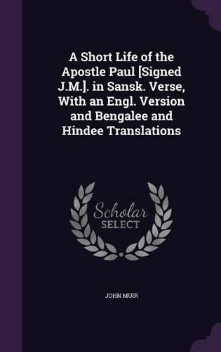 Cover image for A Short Life of the Apostle Paul [Signed J.M.]. in Sansk. Verse, with an Engl. Version and Bengalee and Hindee Translations