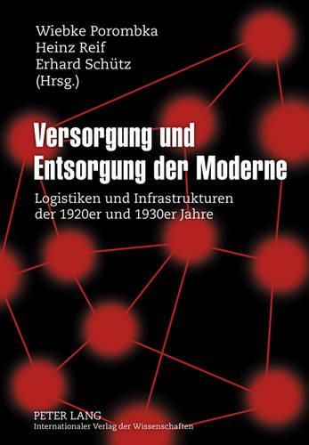 Cover image for Versorgung Und Entsorgung Der Moderne: Logistiken Und Infrastrukturen Der 1920er Und 1930er Jahre