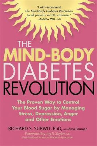 The Mind-Body Diabetes Revolution: The Proven Way to Control Your Blood Sugar by Managing Stress, Depression, Anger and Other Emotions