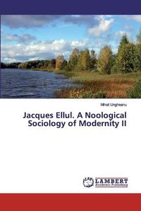 Cover image for Jacques Ellul. A Noological Sociology of Modernity II