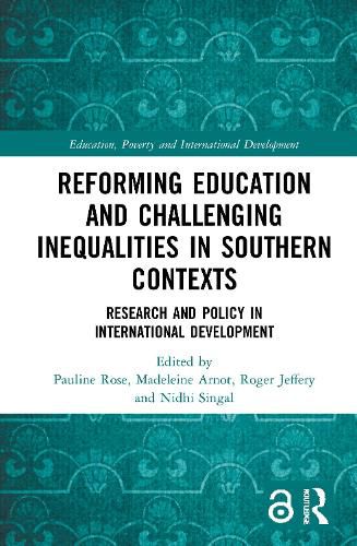 Reforming Education and Challenging Inequalities in Southern Contexts: Research and policy in international development