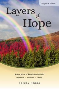 Cover image for Layers of Hope: A New Wine of Revelation in Christ--Deliverance, Inspiration, Destiny