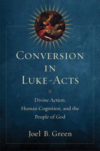 Cover image for Conversion in Luke-Acts - Divine Action, Human Cognition, and the People of God