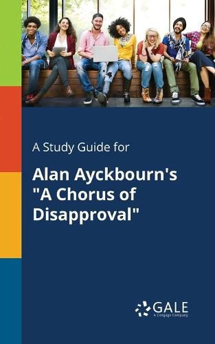 A Study Guide for Alan Ayckbourn's A Chorus of Disapproval