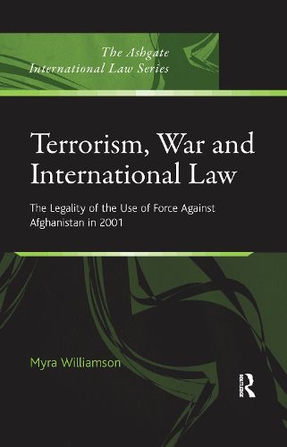 Cover image for Terrorism, War and International Law: The Legality of the Use of Force Against Afghanistan in 2001