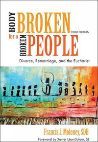 Cover image for A Body Broken for a Broken People: Divorce, Remarriage, and the Eucharist