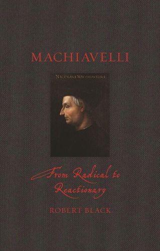 Cover image for Machiavelli: From Radical to Reactionary