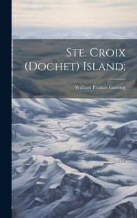 Cover image for Ste. Croix (Dochet) Island;