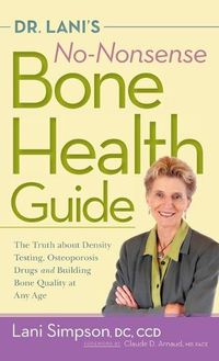 Cover image for Dr. Lani's No-Nonsense Bone Health Guide: The Truth about Density Testing, Osteoporosis Drugs, and Building Bone Quality at Any Age