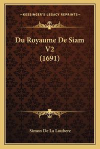 Cover image for Du Royaume de Siam V2 (1691)