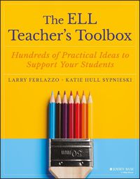 Cover image for The ELL Teacher's Toolbox: Hundreds of Practical I Ideas to Support Your Students