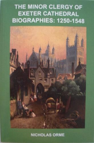 Cover image for The Minor Clergy of Exeter Cathedral: Biographies, 1250-1548