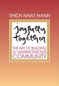 Cover image for Joyfully Together: The Art of Building a Harmonious Community