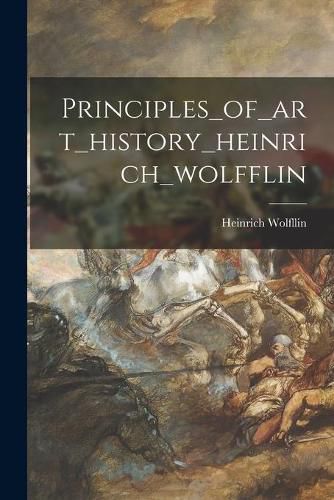 Cover image for Principles_of_art_history_heinrich_wolfflin