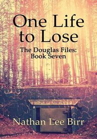 Cover image for One Life to Lose - The Douglas Files: Book Seven