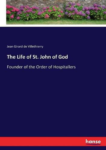 The Life of St. John of God: Founder of the Order of Hospitallers