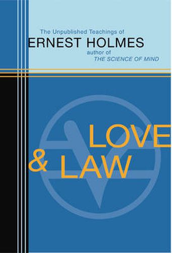 Love and Law: The Unpublished Teachings of Ernest Holmes
