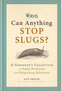 Cover image for RHS Can Anything Stop Slugs?: A Gardener's Collection of Pesky Problems and Surprising Solutions