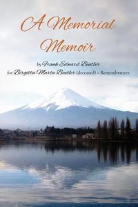 Cover image for A Memorial Memoir by Frank Edward Beutler for Birgitta Marta Beutler (deceased) - Remembrances