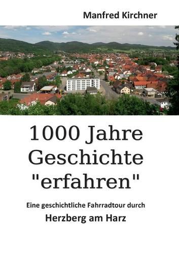 Cover image for 1000 Jahre Geschichte erfahren: Eine geschichtliche Fahrradtour durch Herzberg am Harz