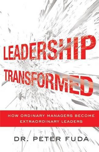 Cover image for Leadership Transformed: How Ordinary Managers Become Extraordinary Leaders