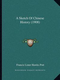 Cover image for A Sketch of Chinese History (1908)