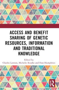 Cover image for Access and Benefit Sharing of Genetic Resources, Information and Traditional Knowledge