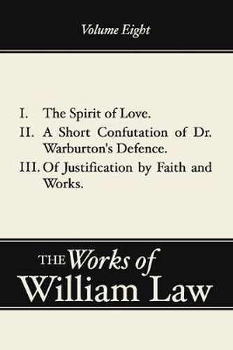 The Spirit of Love; A Short Confutation of Dr. Warburton's Defence; Of Justification by Faith and Works, Volume 8