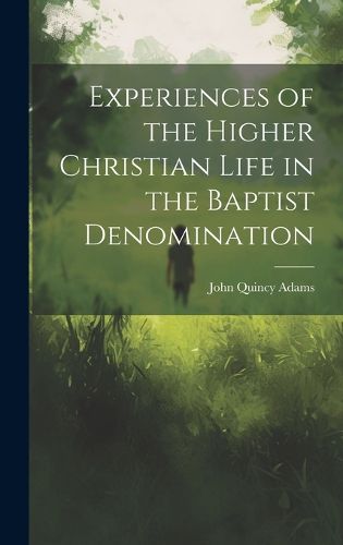 Cover image for Experiences of the Higher Christian Life in the Baptist Denomination