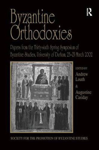 Cover image for Byzantine Orthodoxies: Papers from the Thirty-sixth Spring Symposium of Byzantine Studies, University of Durham, 23-25 March 2002