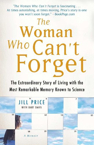 Cover image for The Woman Who Can't Forget: The Extraordinary Story of Living with the Most Remarkable Memory Known to Science--A Memoir