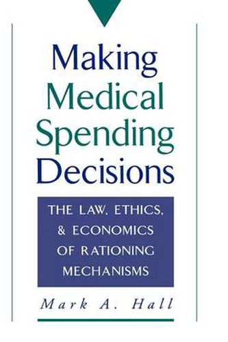 Cover image for Making Medical Spending Decisions: The Law, Ethics, and Economics of Rationing Mechanisms