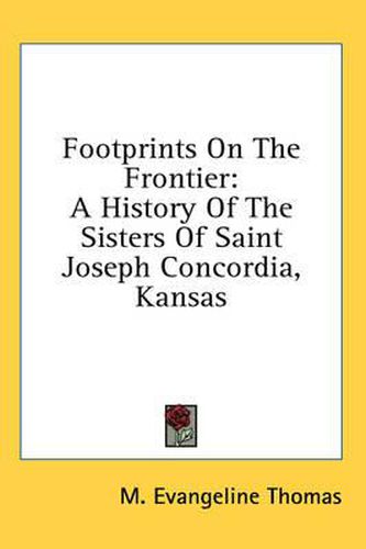 Cover image for Footprints on the Frontier: A History of the Sisters of Saint Joseph Concordia, Kansas