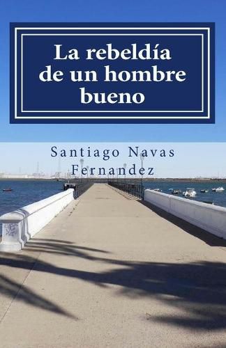 Cover image for La rebeldia de un hombre bueno