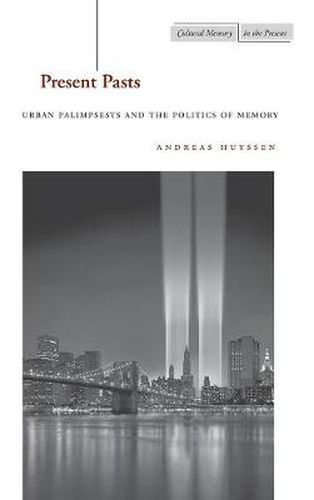 Cover image for Present Pasts: Urban Palimpsests and the Politics of Memory