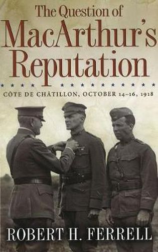 The Question of MacArthur's Reputation: Cote De Chatillon, October 14-16, 1918